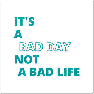 It's is a bad day not a bad life Posters and Art